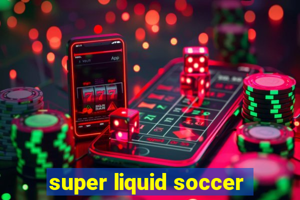 super liquid soccer